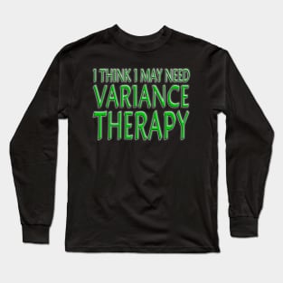 I Think I May Need Variance Therapy Green Long Sleeve T-Shirt